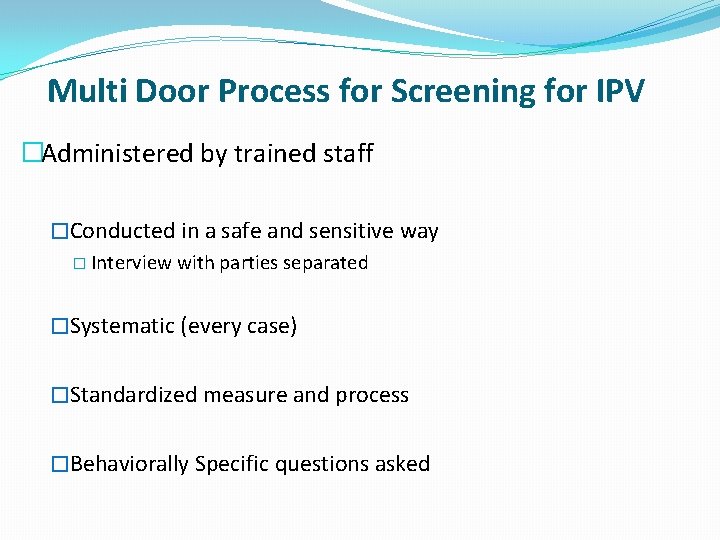Multi Door Process for Screening for IPV �Administered by trained staff �Conducted in a