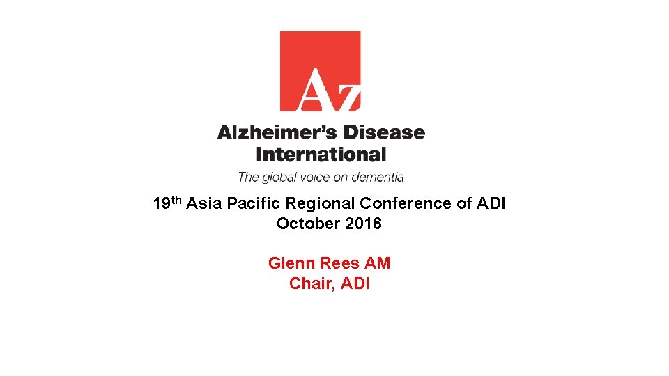 19 th Asia Pacific Regional Conference of ADI October 2016 Glenn Rees AM Chair,