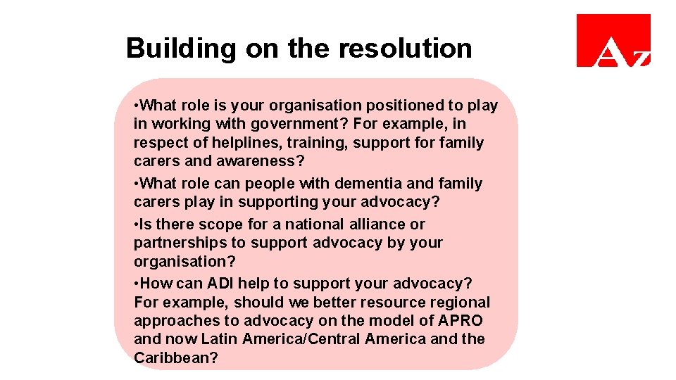 Building on the resolution • What role is your organisation positioned to play in