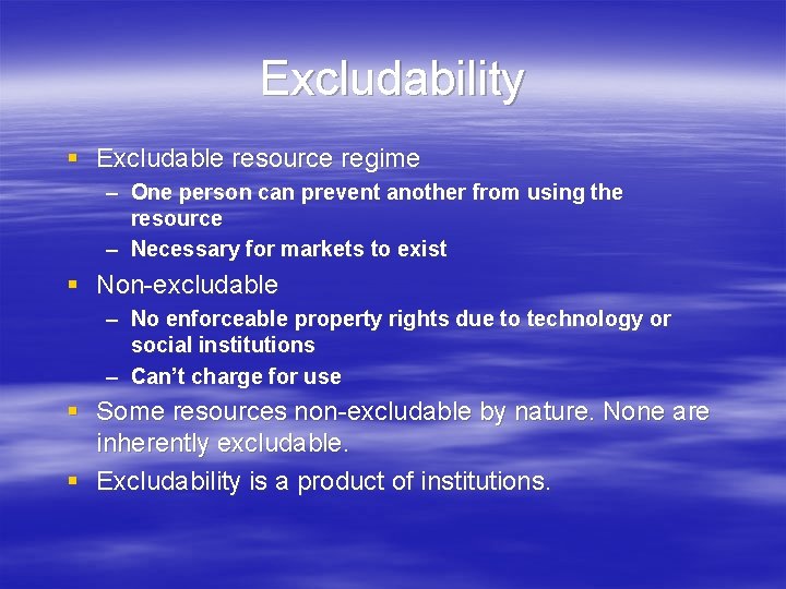 Excludability § Excludable resource regime – One person can prevent another from using the Excludability § Excludable resource regime – One person can prevent another from using the