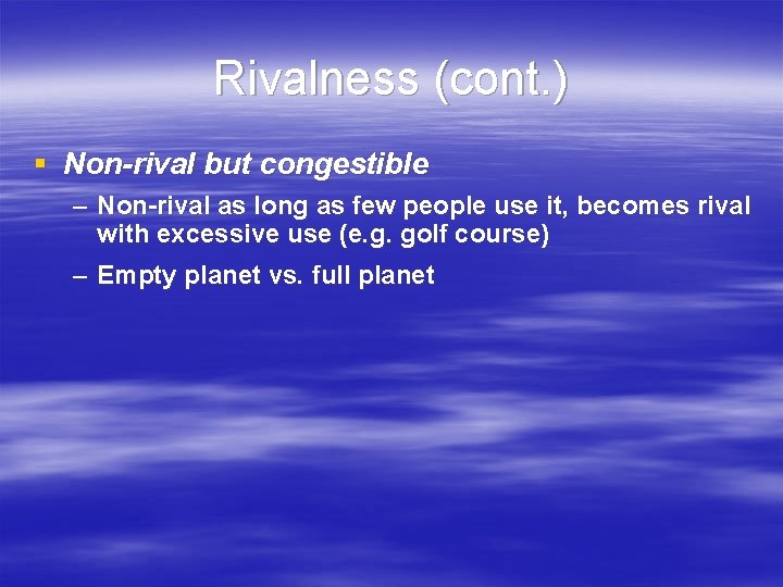 Rivalness (cont. ) § Non-rival but congestible – Non-rival as long as few people Rivalness (cont. ) § Non-rival but congestible – Non-rival as long as few people