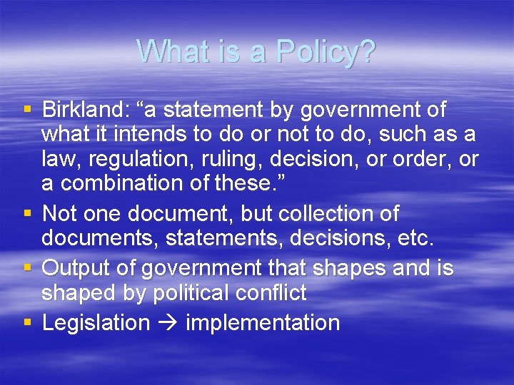 What is a Policy? § Birkland: “a statement by government of what it intends What is a Policy? § Birkland: “a statement by government of what it intends