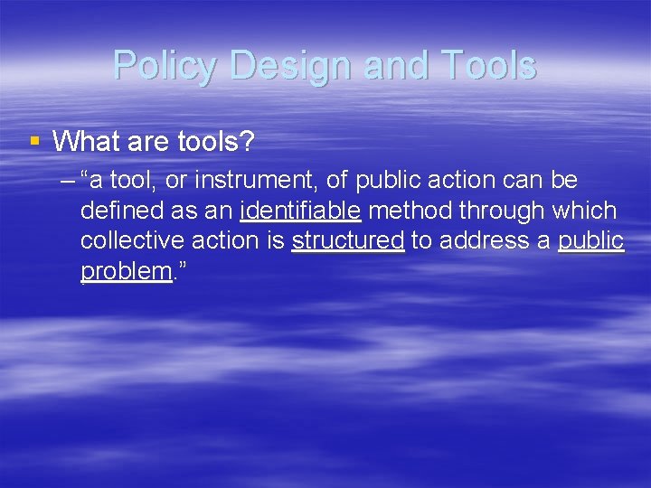 Policy Design and Tools § What are tools? – “a tool, or instrument, of Policy Design and Tools § What are tools? – “a tool, or instrument, of
