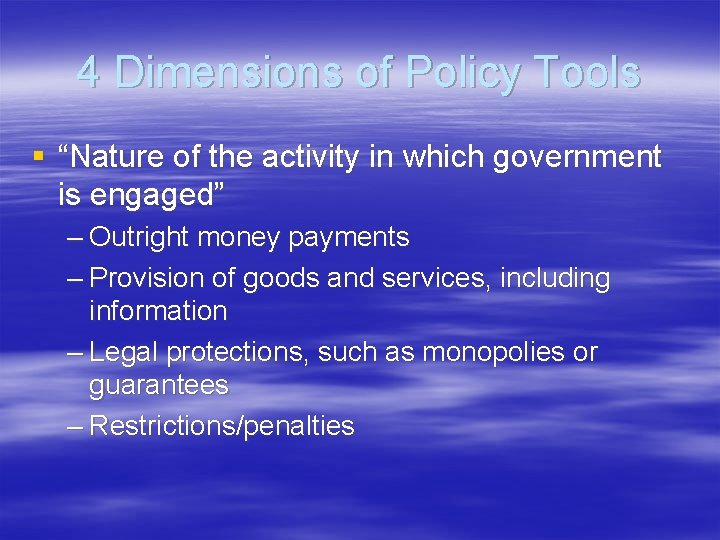 4 Dimensions of Policy Tools § “Nature of the activity in which government is 4 Dimensions of Policy Tools § “Nature of the activity in which government is