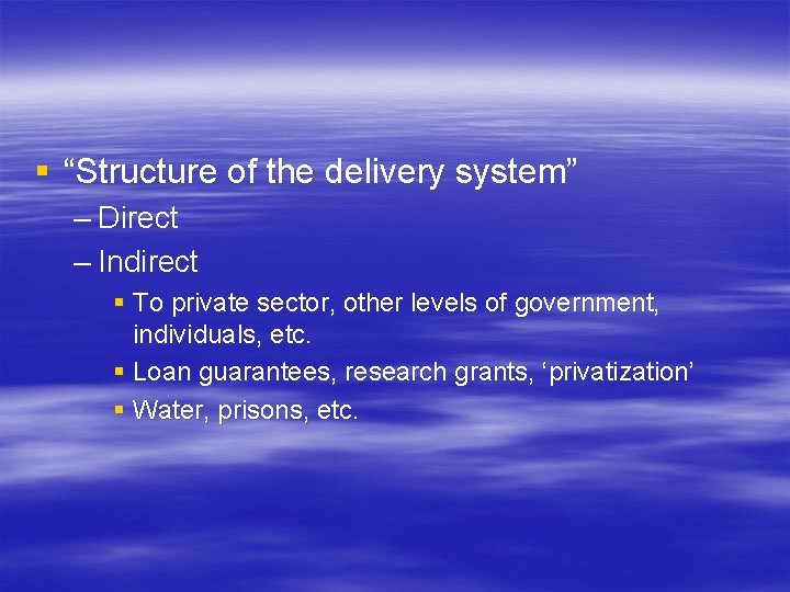 § “Structure of the delivery system” – Direct – Indirect § To private sector, § “Structure of the delivery system” – Direct – Indirect § To private sector,