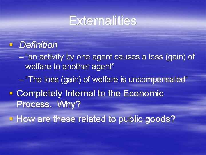 Externalities § Definition – “an activity by one agent causes a loss (gain) of Externalities § Definition – “an activity by one agent causes a loss (gain) of