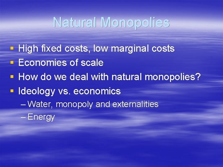 Natural Monopolies § § High fixed costs, low marginal costs Economies of scale How Natural Monopolies § § High fixed costs, low marginal costs Economies of scale How