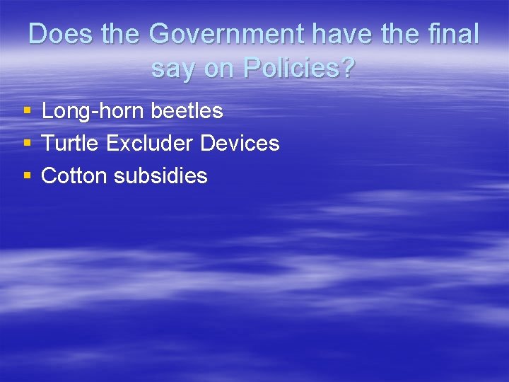 Does the Government have the final say on Policies? § § § Long-horn beetles Does the Government have the final say on Policies? § § § Long-horn beetles