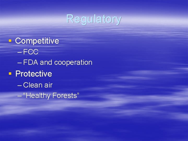 Regulatory § Competitive – FCC – FDA and cooperation § Protective – Clean air Regulatory § Competitive – FCC – FDA and cooperation § Protective – Clean air