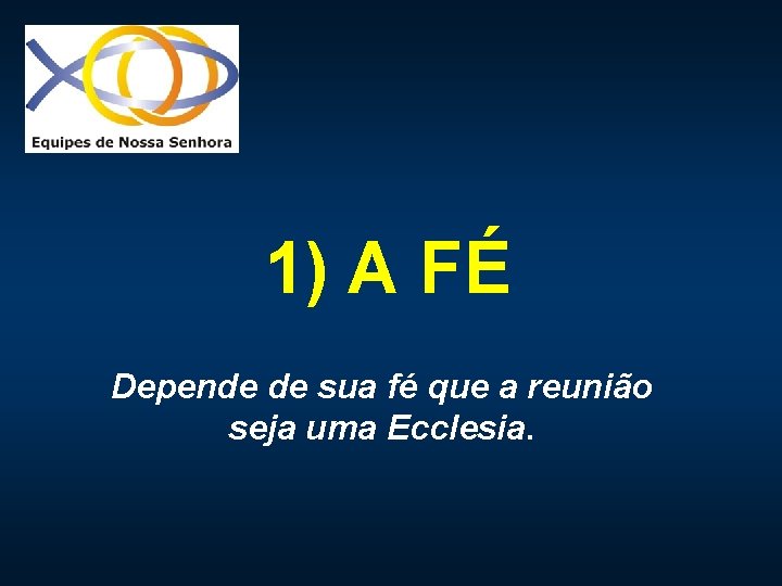 1) A FÉ Depende de sua fé que a reunião seja uma Ecclesia. 