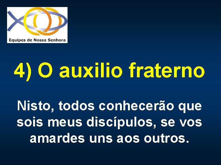 4) O auxilio fraterno Nisto, todos conhecerão que sois meus discípulos, se vos amardes