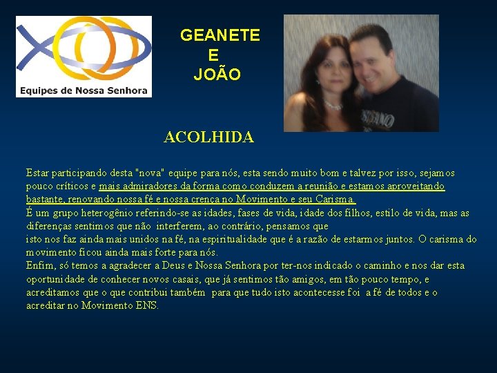 GEANETE E JOÃO ACOLHIDA Estar participando desta "nova" equipe para nós, esta sendo muito