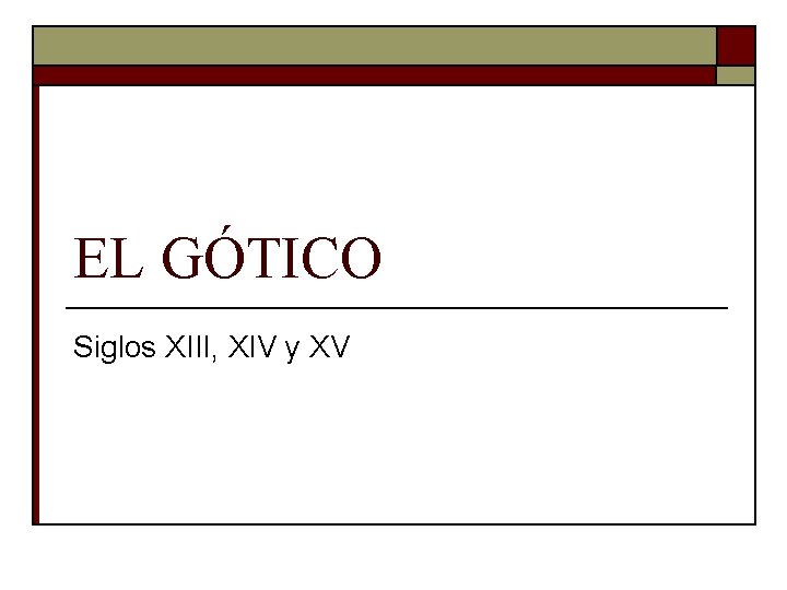 EL GÓTICO Siglos XIII, XIV y XV 