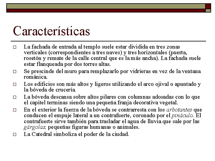 Características o o o La fachada de entrada al templo suele estar dividida en