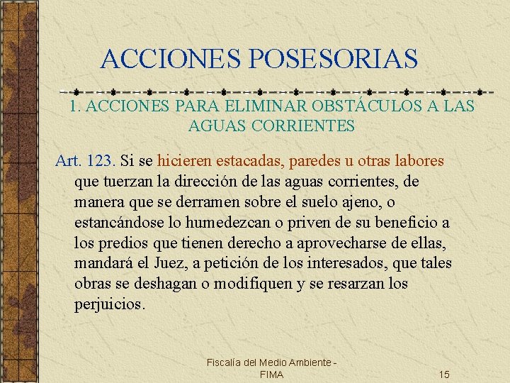 ACCIONES POSESORIAS 1. ACCIONES PARA ELIMINAR OBSTÁCULOS A LAS AGUAS CORRIENTES Art. 123. Si