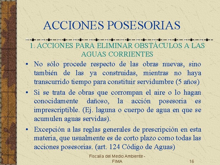 ACCIONES POSESORIAS 1. ACCIONES PARA ELIMINAR OBSTÁCULOS A LAS AGUAS CORRIENTES • No sólo