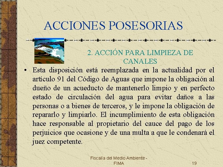 ACCIONES POSESORIAS 2. ACCIÓN PARA LIMPIEZA DE CANALES • Esta disposición está reemplazada en