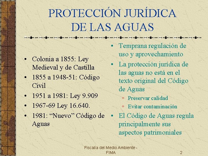 PROTECCIÓN JURÍDICA DE LAS AGUAS • Temprana regulación de uso y aprovechamiento • La