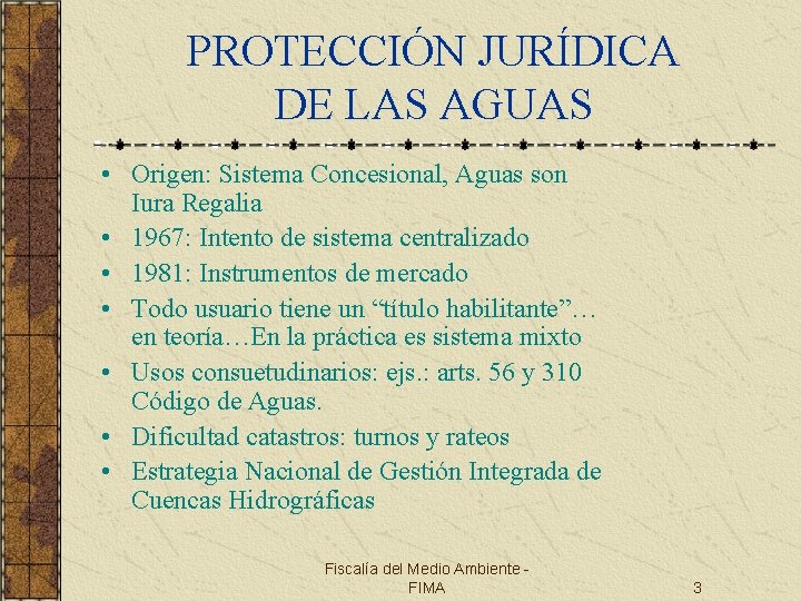 PROTECCIÓN JURÍDICA DE LAS AGUAS • Origen: Sistema Concesional, Aguas son Iura Regalia •