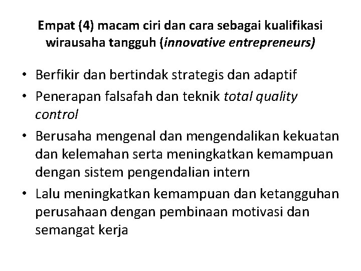 Empat (4) macam ciri dan cara sebagai kualifikasi wirausaha tangguh (innovative entrepreneurs) • Berfikir