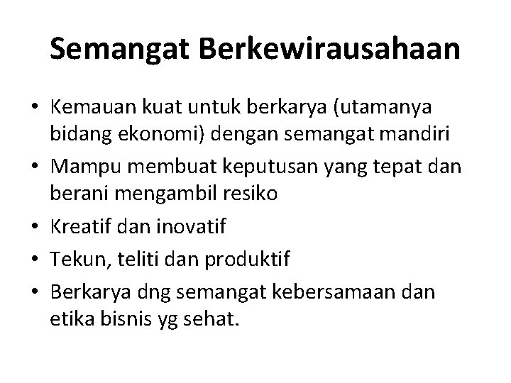 Semangat Berkewirausahaan • Kemauan kuat untuk berkarya (utamanya bidang ekonomi) dengan semangat mandiri •