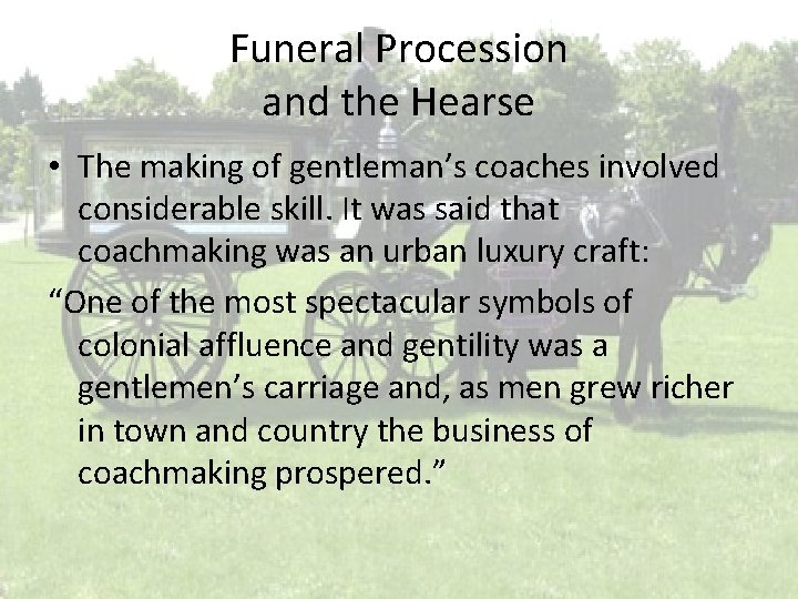 Funeral Procession and the Hearse • The making of gentleman’s coaches involved considerable skill. Funeral Procession and the Hearse • The making of gentleman’s coaches involved considerable skill.