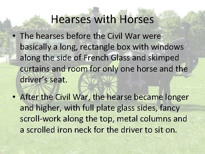 Hearses with Horses • The hearses before the Civil War were basically a long,