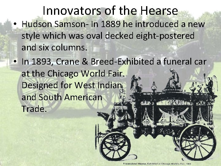 Innovators of the Hearse • Hudson Samson- In 1889 he introduced a new style