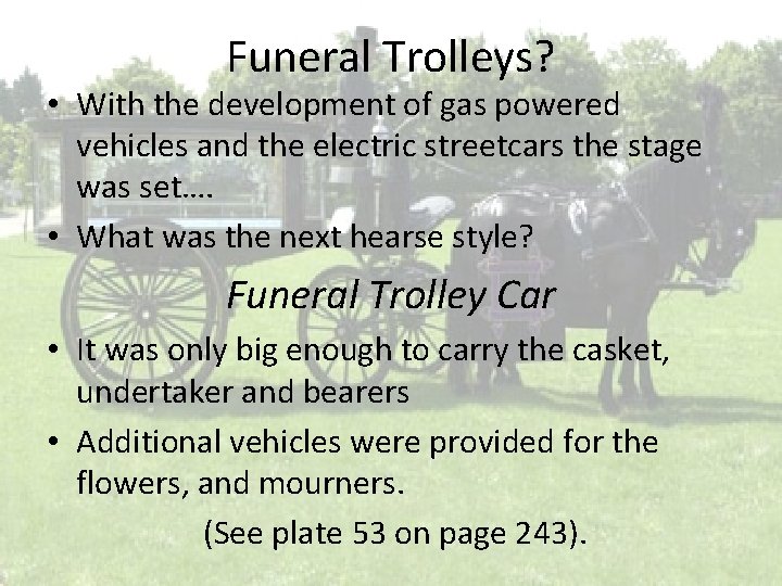 Funeral Trolleys? • With the development of gas powered vehicles and the electric streetcars