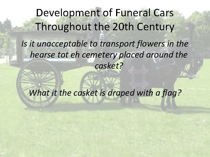 Development of Funeral Cars Throughout the 20 th Century Is it unacceptable to transport