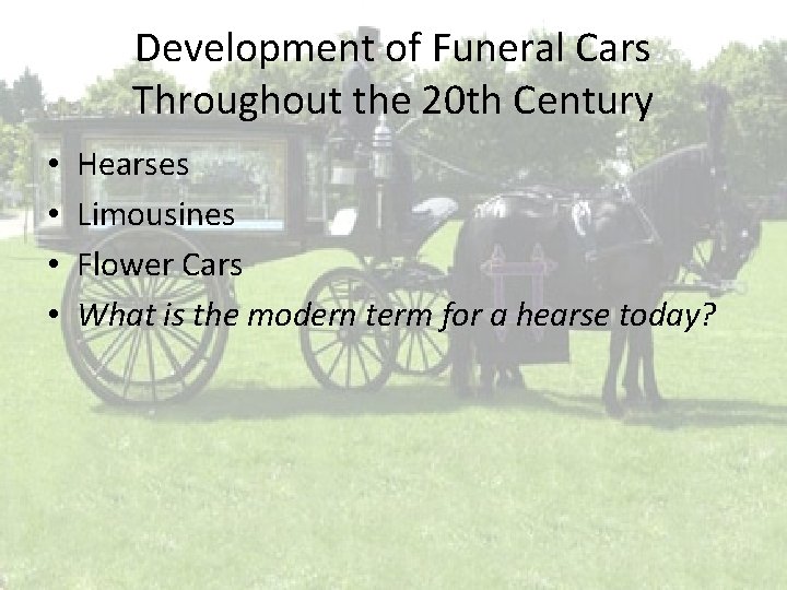 Development of Funeral Cars Throughout the 20 th Century • • Hearses Limousines Flower