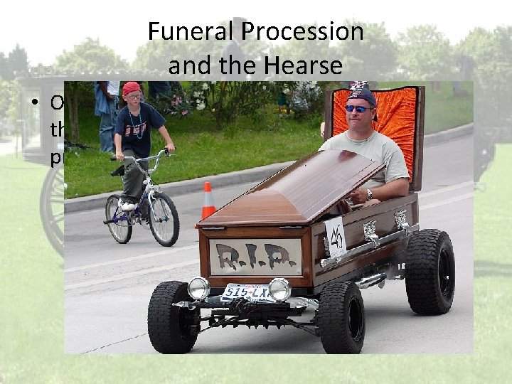 Funeral Procession and the Hearse • One of the standard pieces of equipment and