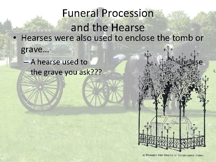 Funeral Procession and the Hearse • Hearses were also used to enclose the tomb