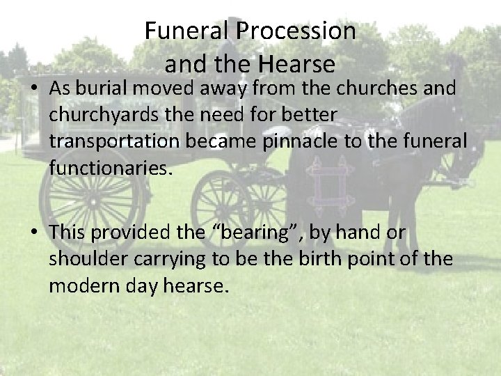 Funeral Procession and the Hearse • As burial moved away from the churches and