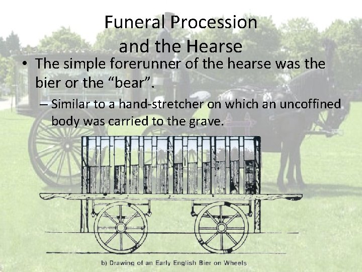 Funeral Procession and the Hearse • The simple forerunner of the hearse was the