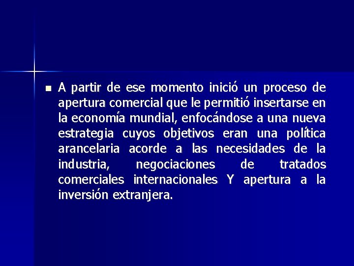  A partir de ese momento inició un proceso de apertura comercial que le