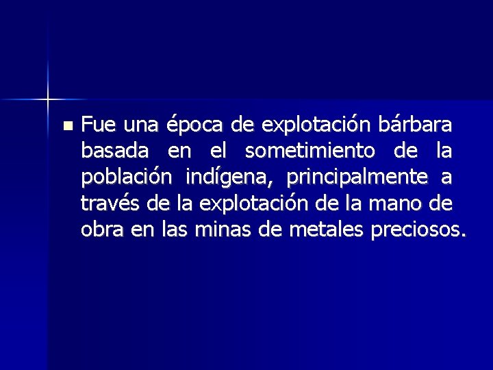  Fue una época de explotación bárbara basada en el sometimiento de la población