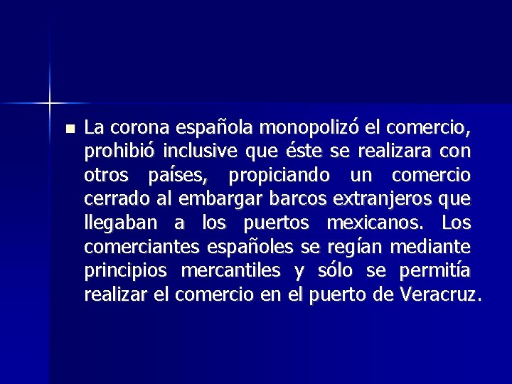  La corona española monopolizó el comercio, prohibió inclusive que éste se realizara con