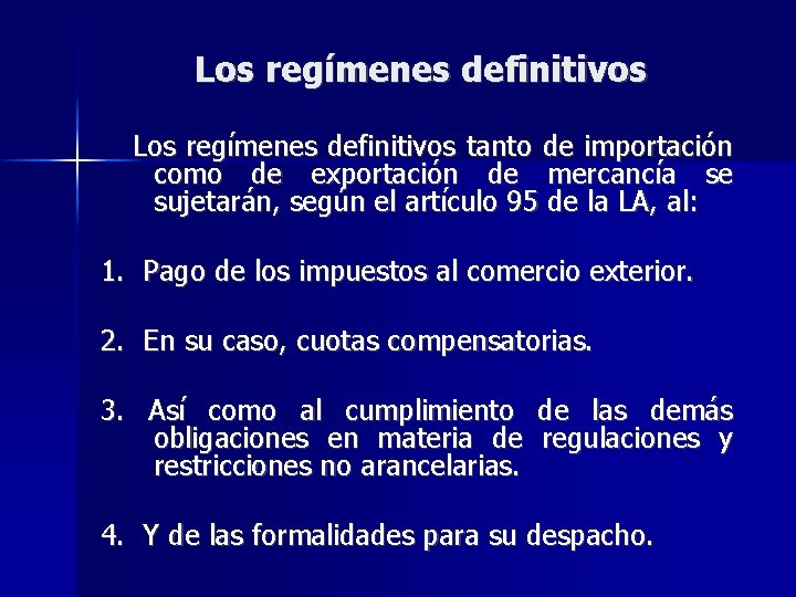 Los regímenes definitivos tanto de importación como de exportación de mercancía se sujetarán, según