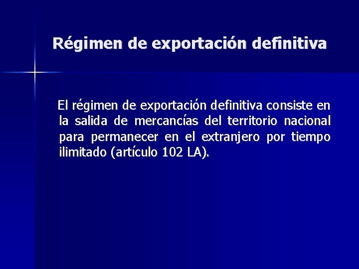 Régimen de exportación definitiva El régimen de exportación definitiva consiste en la salida de