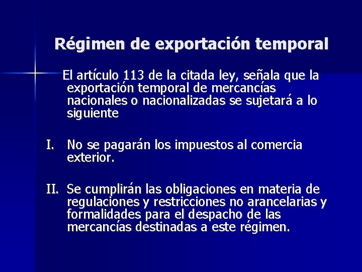Régimen de exportación temporal El artículo 113 de la citada ley, señala que la