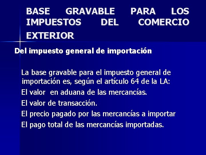 BASE GRAVABLE IMPUESTOS DEL EXTERIOR PARA LOS COMERCIO Del impuesto general de importación La