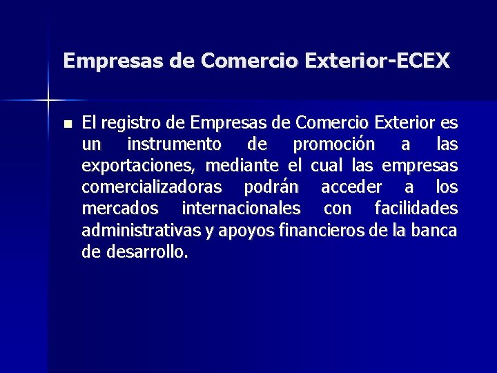 Empresas de Comercio Exterior-ECEX El registro de Empresas de Comercio Exterior es un instrumento