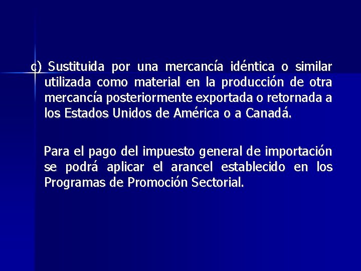 c) Sustituida por una mercancía idéntica o similar utilizada como material en la producción