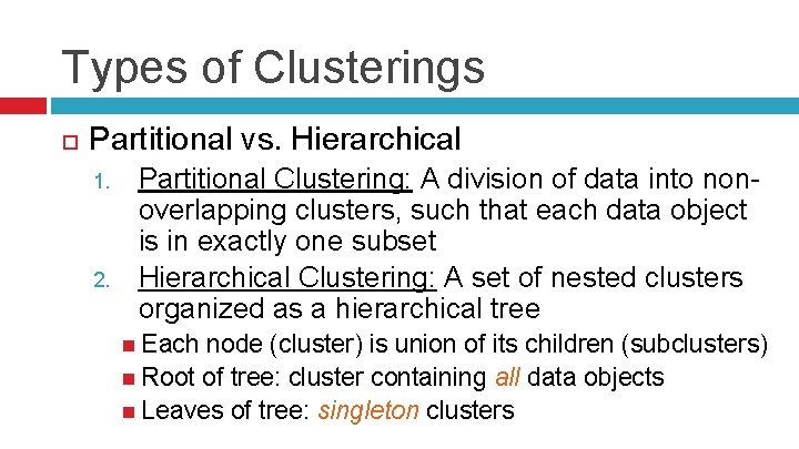 Types of Clusterings Partitional vs. Hierarchical 1. 2. Partitional Clustering: A division of data