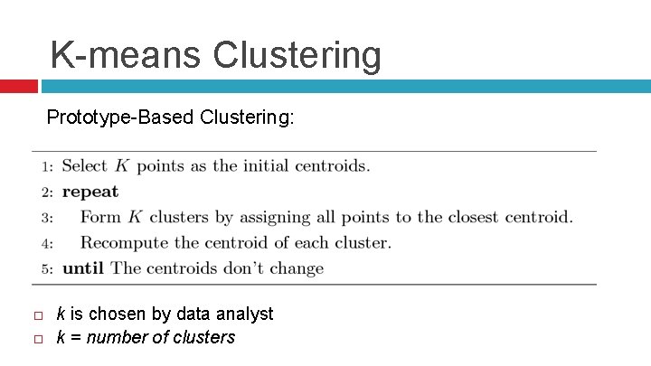 K-means Clustering Prototype-Based Clustering: k is chosen by data analyst k = number of