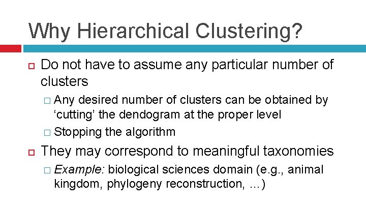 Why Hierarchical Clustering? Do not have to assume any particular number of clusters �