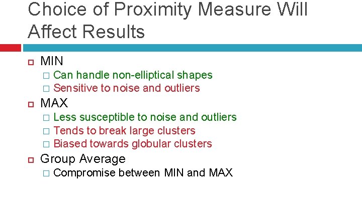 Choice of Proximity Measure Will Affect Results MIN Can handle non-elliptical shapes � Sensitive