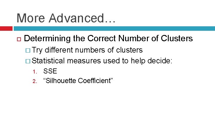 More Advanced… Determining the Correct Number of Clusters � Try different numbers of clusters