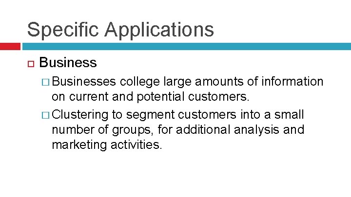 Specific Applications Business � Businesses college large amounts of information on current and potential